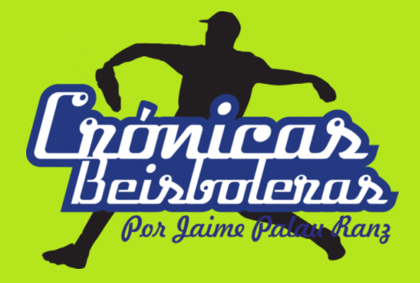 Crónicas Beisboleras  Por Jaime Palau Ranz