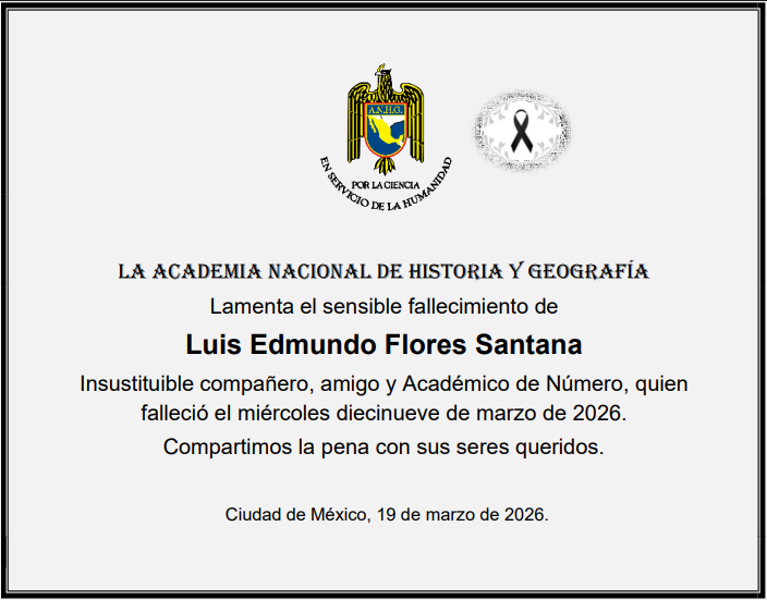 LA ACADEMIA NACIONAL DE HISTORIA Y GEOGRAFÍA LAMENTA EL SENSIBLE FALLECIMIENTO DE LUIS EDMUNDO FLORES SANTANA